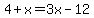 4%2Bx+=+3x+-+12