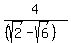 4%2F%28%28sqrt%282%29+-+sqrt%286%29%29%29