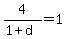 4%2F%281%2Bd%29=1