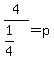 4%2F%281%2F4%29=p