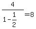 4%2F%281-1%2F2%29=8