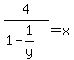 4%2F%281-1%2Fy%29+=+x