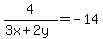 4%2F%283x%2B2y%29=-14