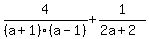 4%2F%28a%2B1%29%28a-1%29++%2B++1%2F%282a+%2B+2%29
