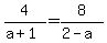 4%2F%28a%2B1%29+=+8%2F%282-a%29