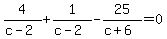 4%2F%28c-2%29%2B1%2F%28c-2%29-25%2F%28c%2B6%29=0