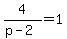 4%2F%28p-2%29+=+1