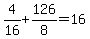 4%2F16%2B126%2F8=16