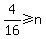 4%2F16+%3E=+n