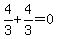 4%2F3%2B4%2F3=0