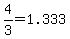 4%2F3=1.333