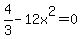 4%2F3+-+12x%5E2+=0