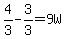 4%2F3-3%2F3=9W