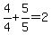 4%2F4%2B5%2F5=2