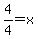 4%2F4=x