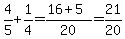 4%2F5%2B1%2F4=%2816%2B5%29%2F20=21%2F20