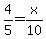 4%2F5=x%2F10