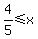 4%2F5+%3C=+x