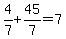 4%2F7%2B45%2F7=7