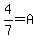4%2F7+=+A