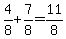 4%2F8%2B7%2F8=11%2F8
