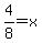 4%2F8+=+x