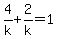 4%2Fk+%2B+2%2Fk+=+1