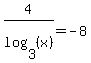 4%2Flog%283%2C%28x%29%29=-8