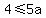 4%3C=5a