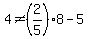 4%3C%3E%282%2F5%29%2A8-5