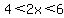 4%3C2x%3C6