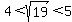 4%3Csqrt%2819%29%3C5