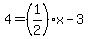 4=%281%2F2%29x-3