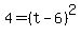 4=%28t-6%29%5E2