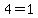 4=1