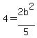 4=2b%5E2%2F5