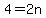 4=2n