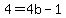 4=4b-1