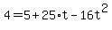 4=5%2B25%2At-16t%5E2