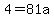 4=81a