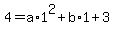 4=a%2A1%5E2%2Bb%2A1%2B3