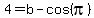4=b-cos%28pi%29