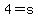 4=s