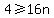 4%3E=+16n