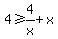 4%3E=4%2Fx%2Bx