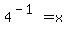 4%5E%28-1%29+=+x