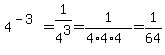4%5E%28-3%29=1%2F4%5E3=1%2F%284%2A4%2A4%29=1%2F64