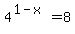 4%5E%281-x%29=8