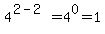 4%5E%282-2%29=4%5E0=1