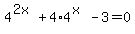 4%5E%282x%29%2B4%2A4%5E%28x%29-3=0